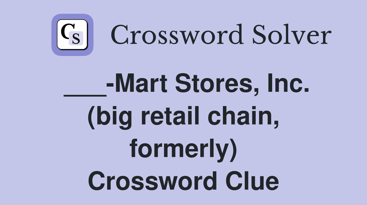 ___-Mart Stores, Inc. (big retail chain, formerly) Crossword Clue