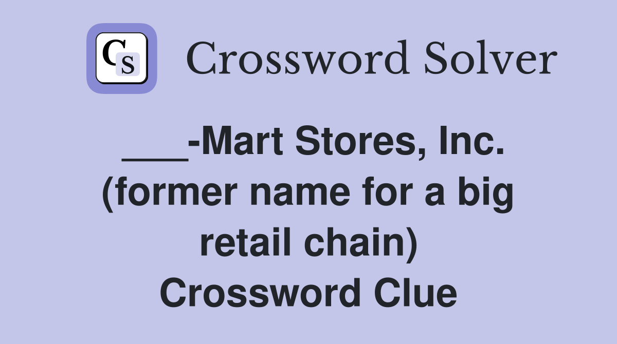 ___-Mart Stores, Inc. (former name for a big retail chain) Crossword Clue