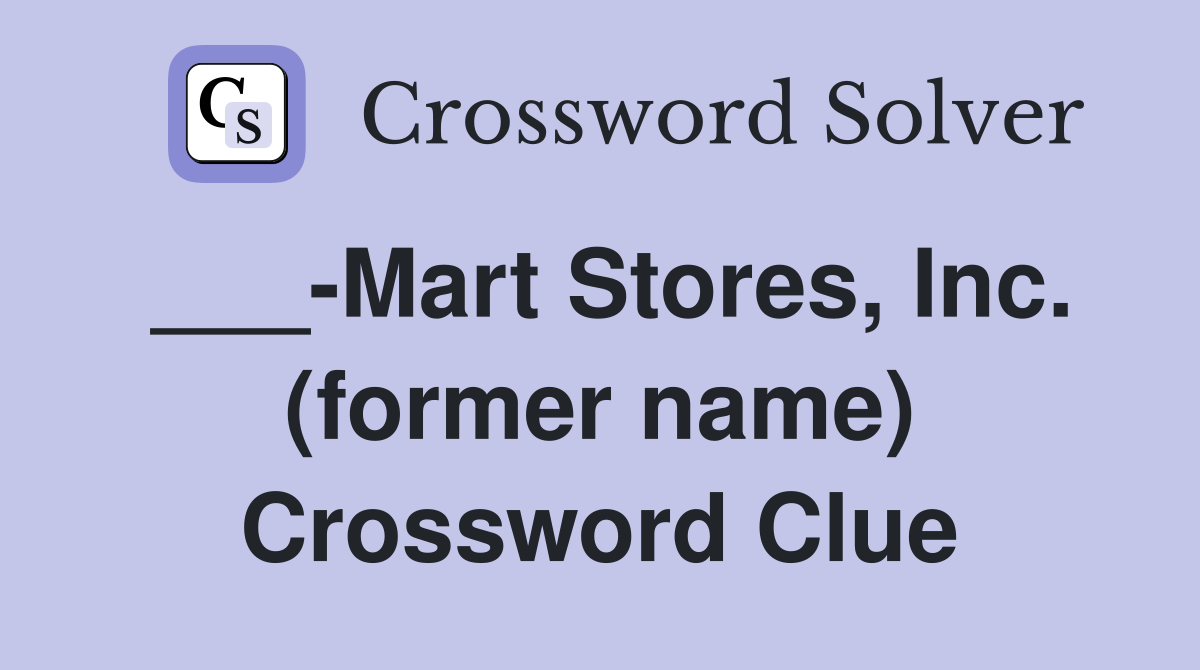 ___-Mart Stores, Inc. (former name) Crossword Clue