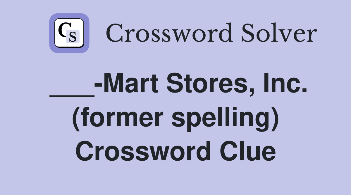 ___-Mart Stores, Inc. (former spelling) Crossword Clue