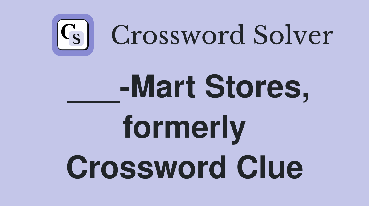 ___-Mart Stores, formerly Crossword Clue