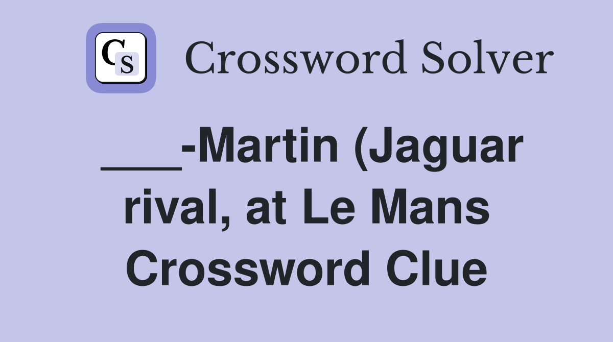 Martin (Jaguar rival at Le Mans) Crossword Clue Answers Crossword Martin (Jaguar rival at Le Mans) Crossword Clue Answers Crossword