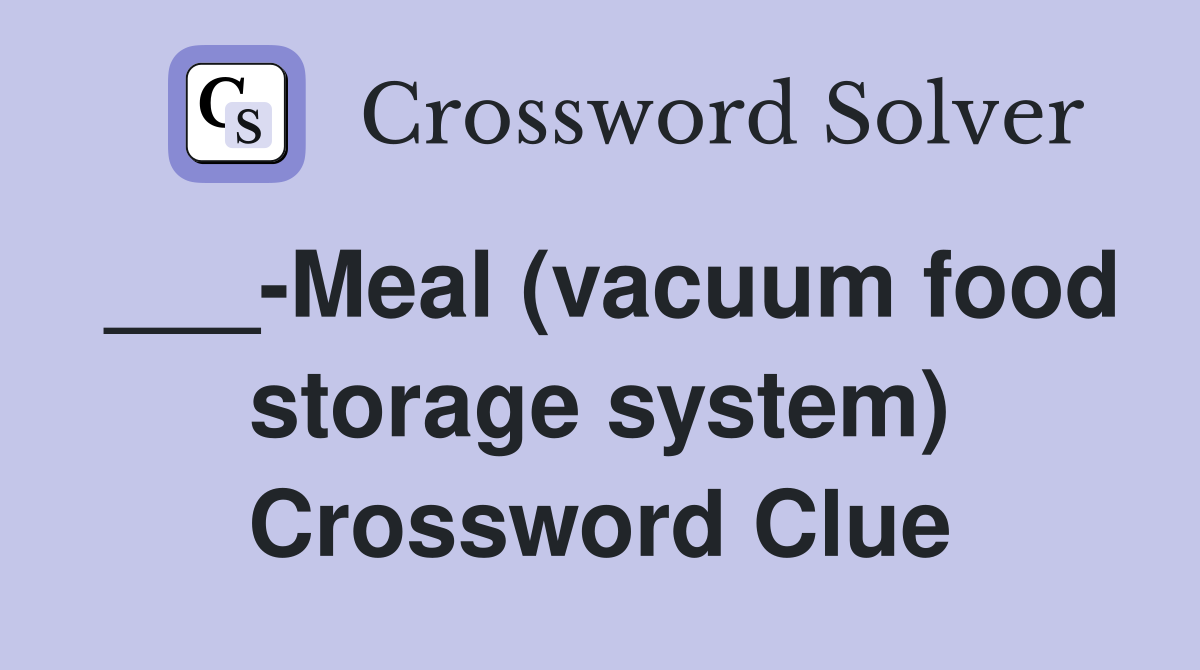 ___-Meal (vacuum food storage system) Crossword Clue
