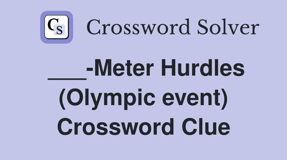 ___-Meter Hurdles (Olympic event) Crossword Clue