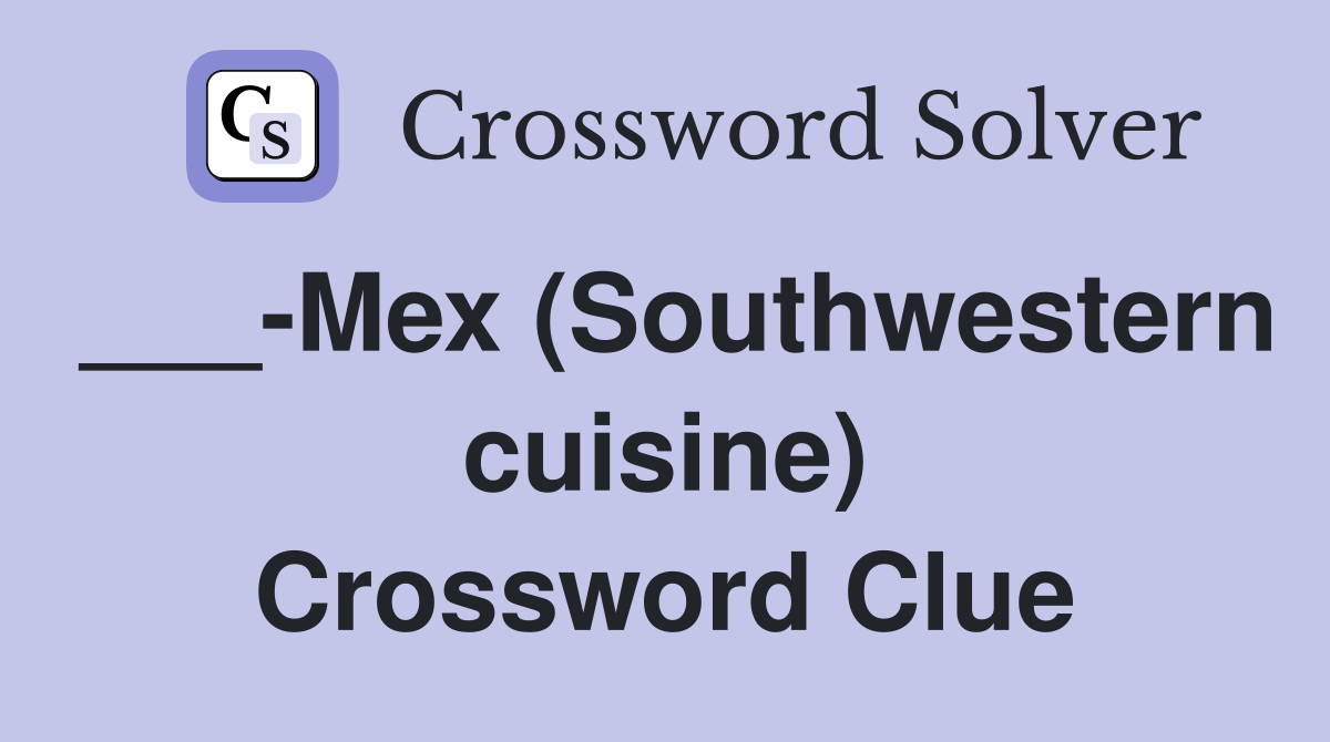 ___-Mex (Southwestern cuisine) Crossword Clue