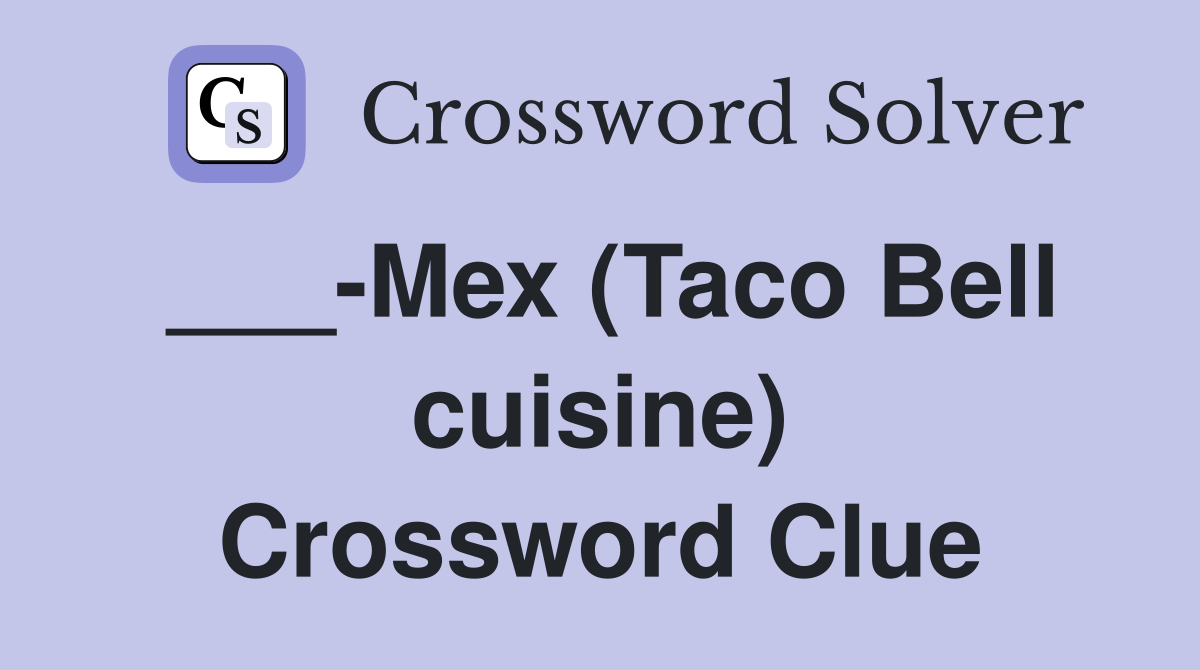 ___-Mex (Taco Bell cuisine) Crossword Clue