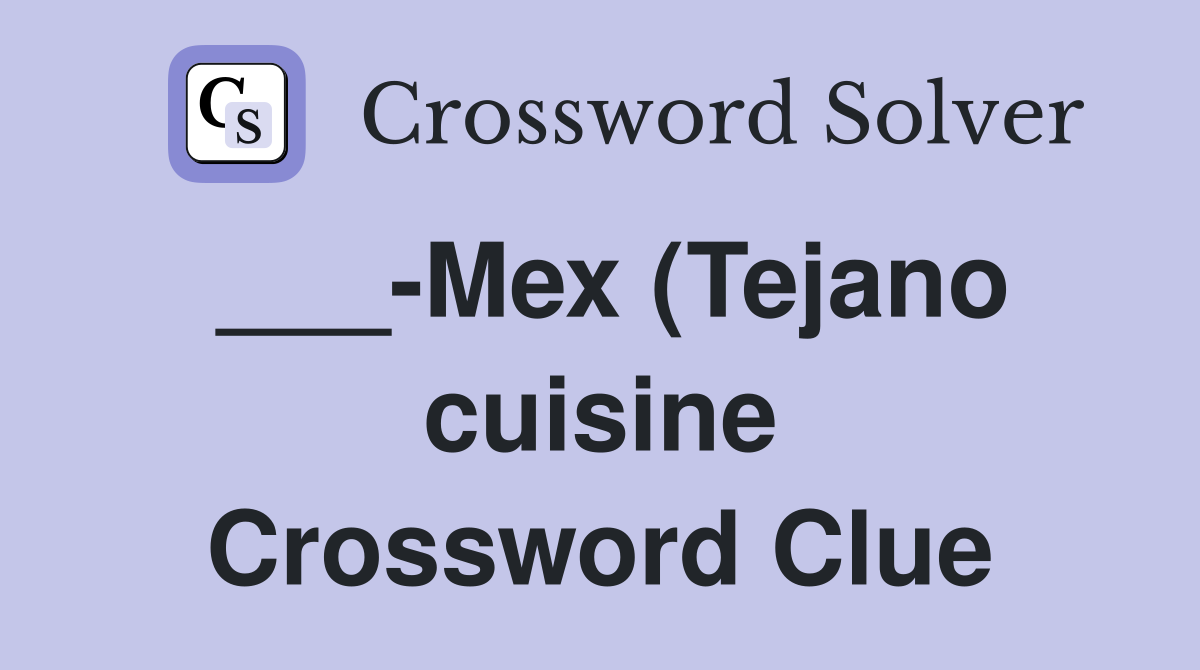 Mex (Tejano cuisine) Crossword Clue Answers Crossword Solver Mex (Tejano cuisine) Crossword Clue Answers Crossword Solver