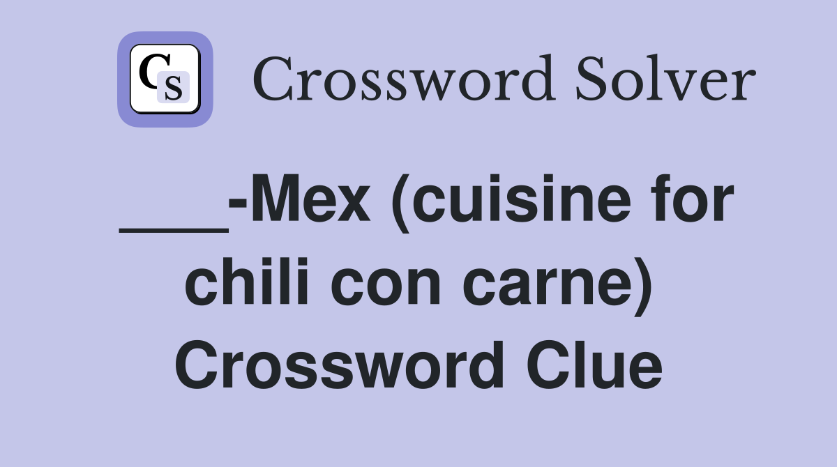___-Mex (cuisine for chili con carne) Crossword Clue