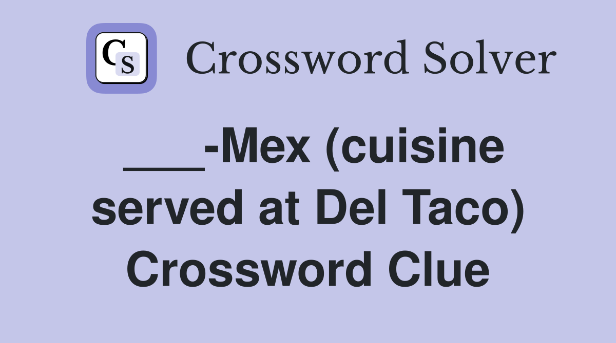 ___-Mex (cuisine served at Del Taco) Crossword Clue
