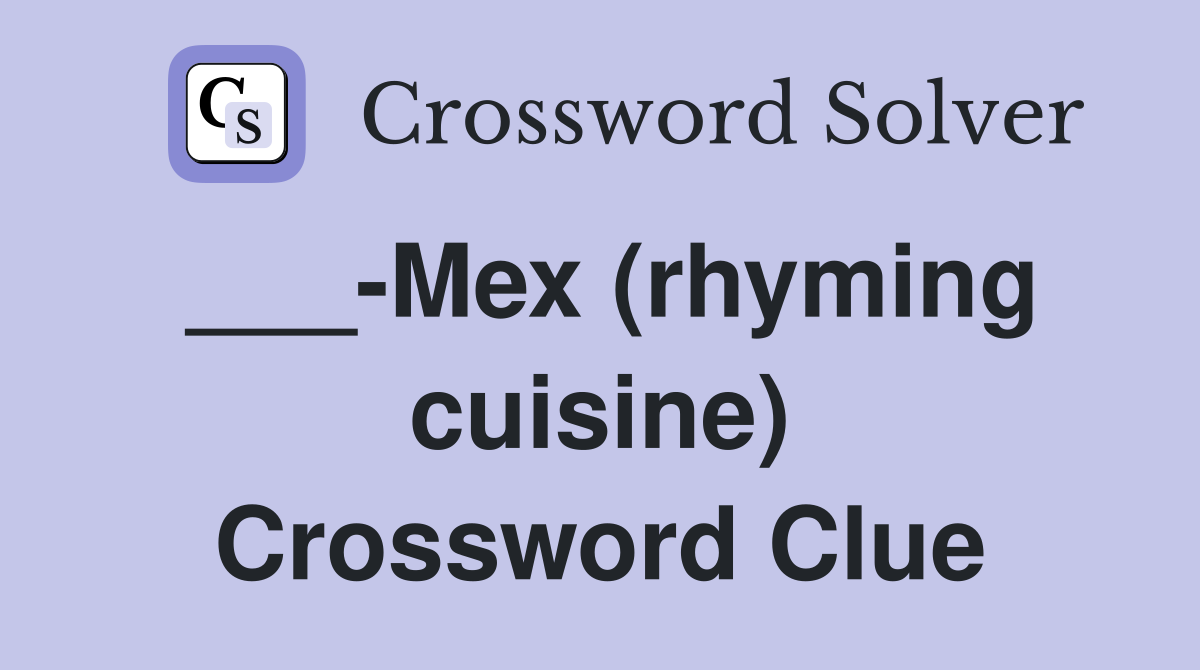 ___-Mex (rhyming cuisine) Crossword Clue