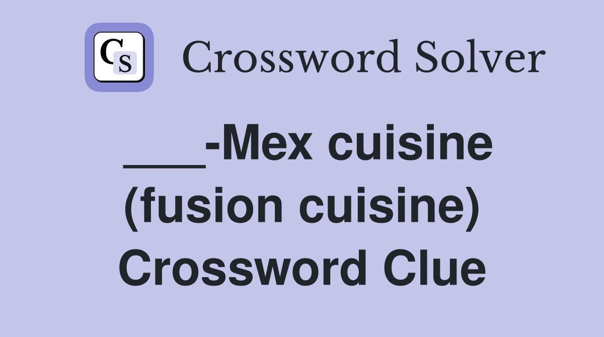 ___-Mex cuisine (fusion cuisine) Crossword Clue