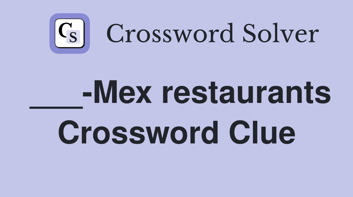 ___-Mex restaurants Crossword Clue