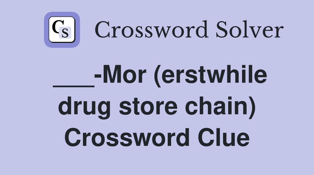 ___-Mor (erstwhile drug store chain) Crossword Clue