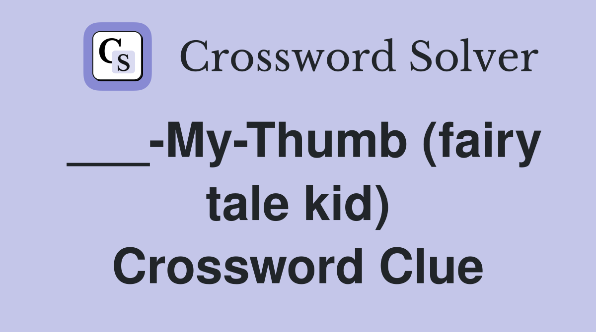 ___-My-Thumb (fairy tale kid) Crossword Clue