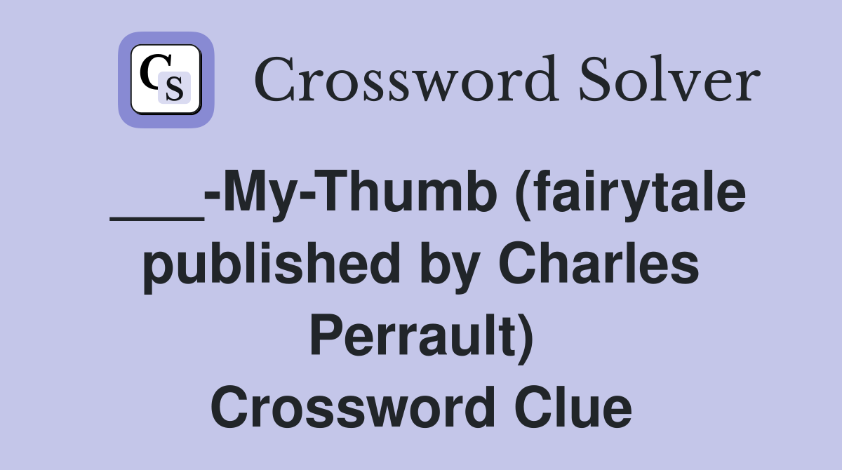 ___-My-Thumb (fairytale published by Charles Perrault) Crossword Clue