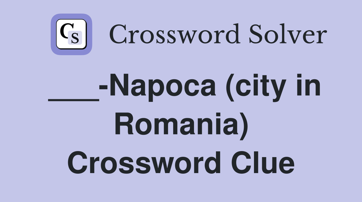 ___-Napoca (city in Romania) Crossword Clue
