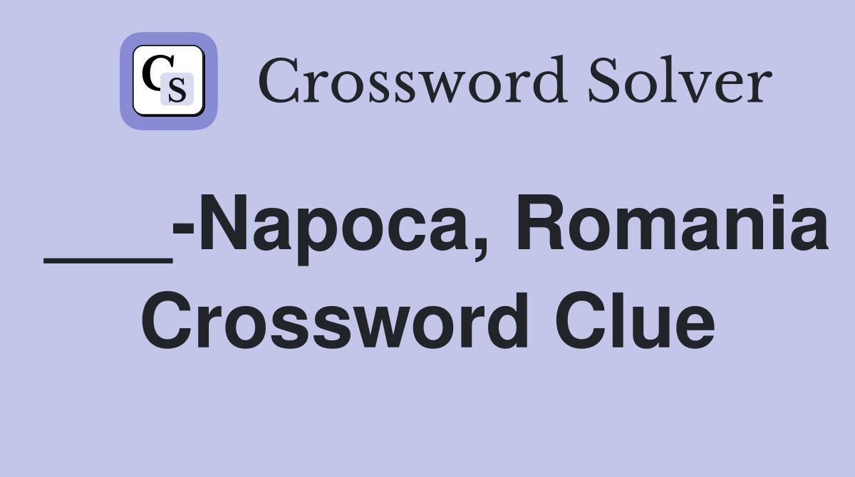 ___-Napoca, Romania Crossword Clue
