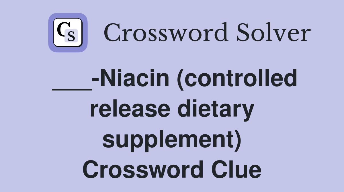 ___-Niacin (controlled release dietary supplement) Crossword Clue