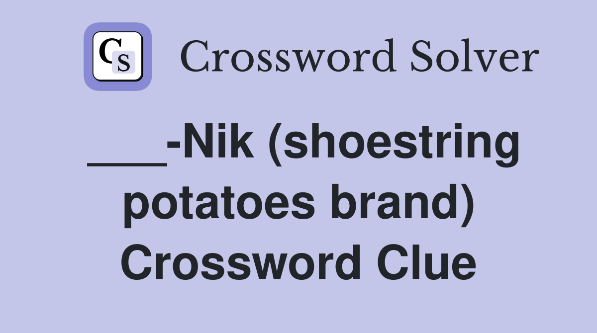 ___-Nik (shoestring potatoes brand) Crossword Clue