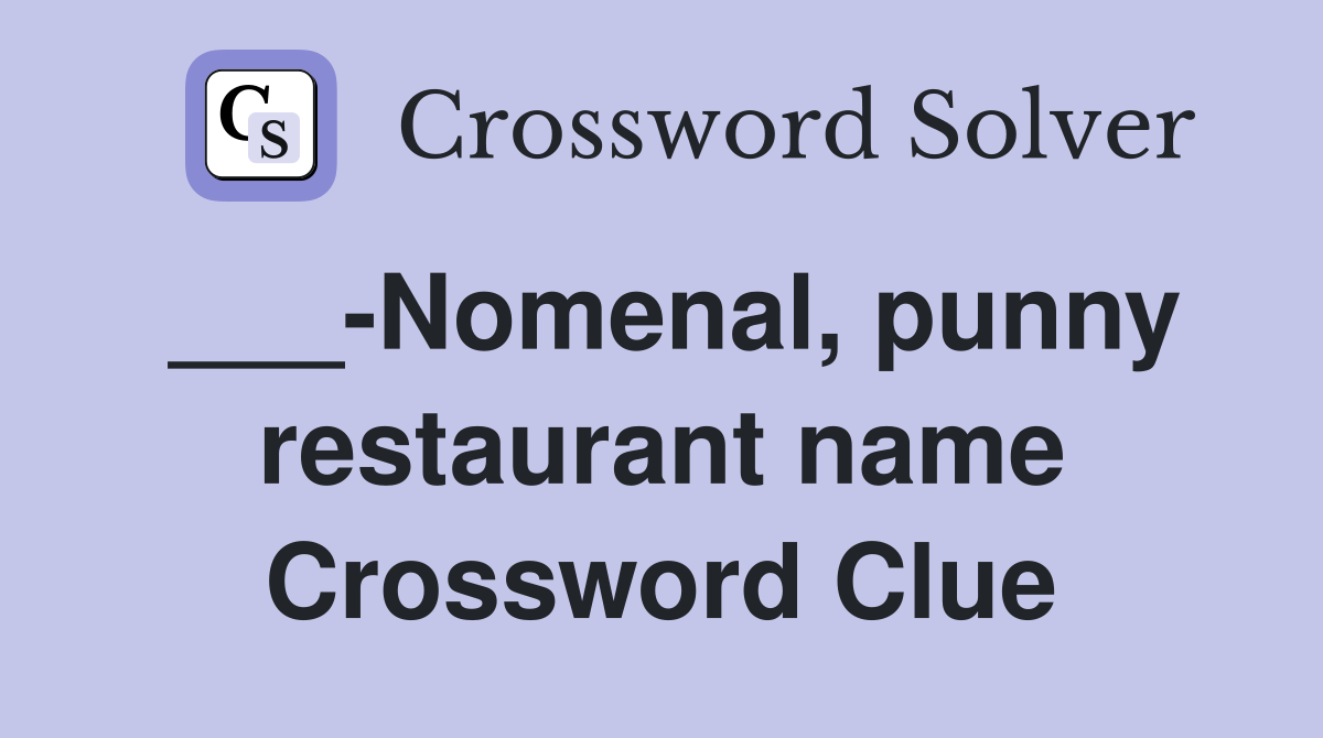 ___-Nomenal, punny restaurant name Crossword Clue