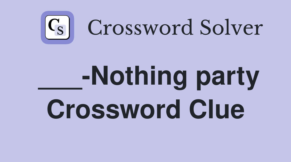 ___-Nothing party Crossword Clue