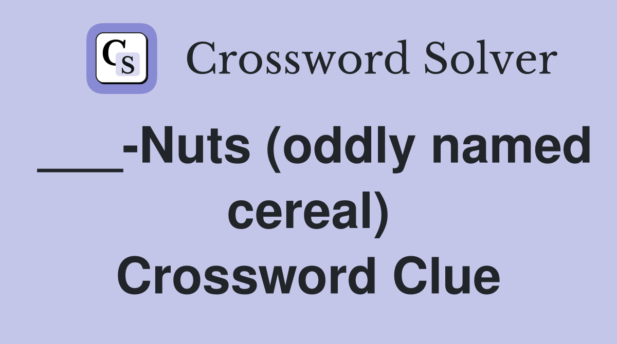 ___-Nuts (oddly named cereal) Crossword Clue