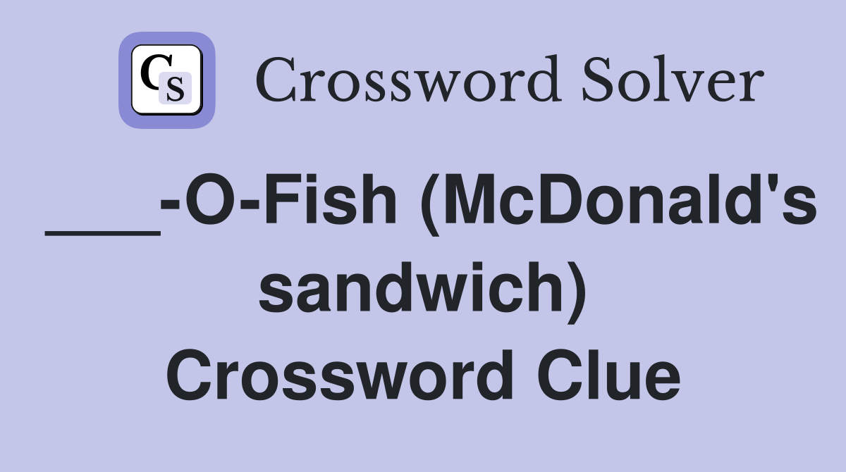 ___-O-Fish (McDonald's sandwich) Crossword Clue