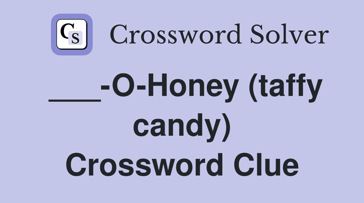 ___-O-Honey (taffy candy) Crossword Clue