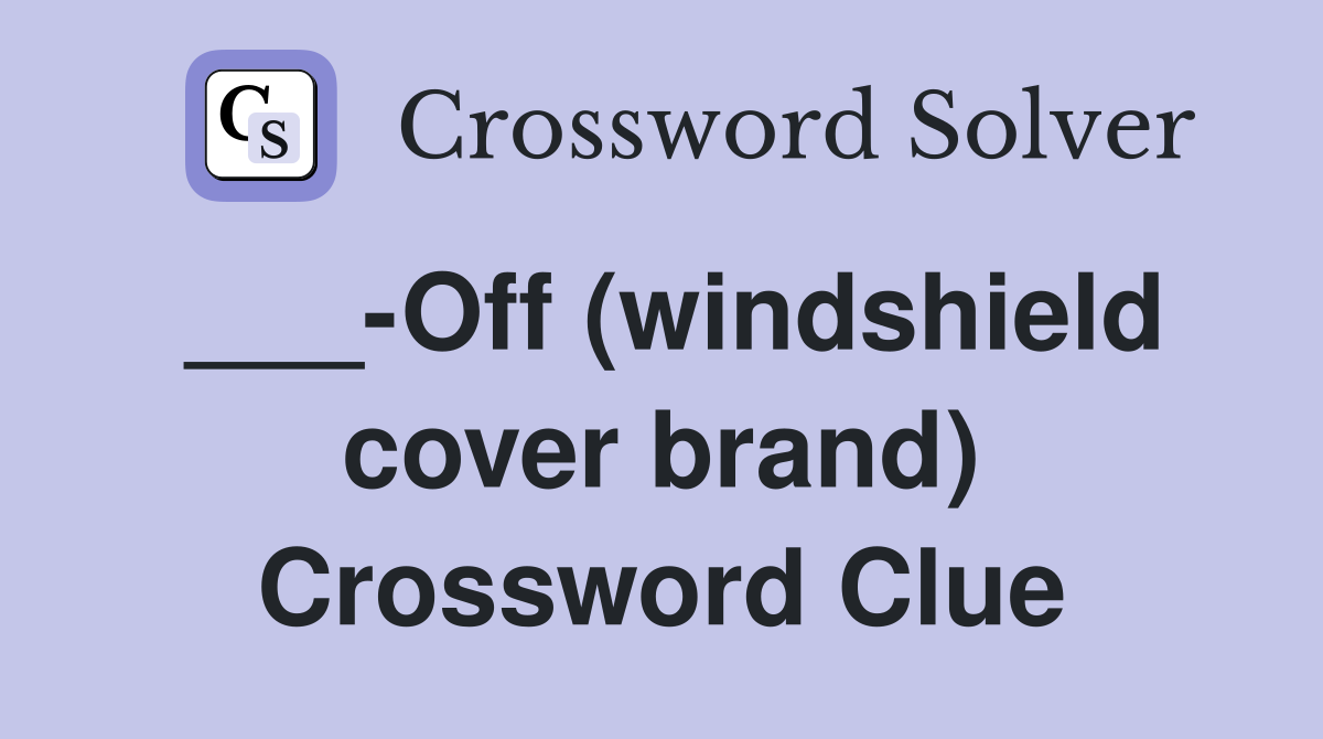 ___-Off (windshield cover brand) Crossword Clue
