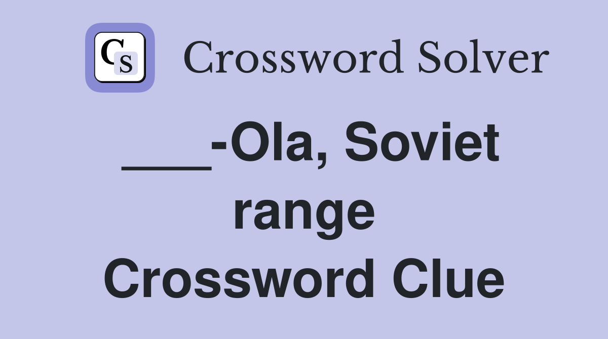 ___-Ola, Soviet range Crossword Clue