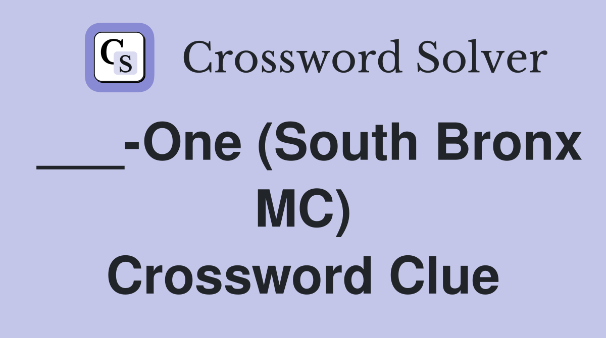 ___-One (South Bronx MC) Crossword Clue