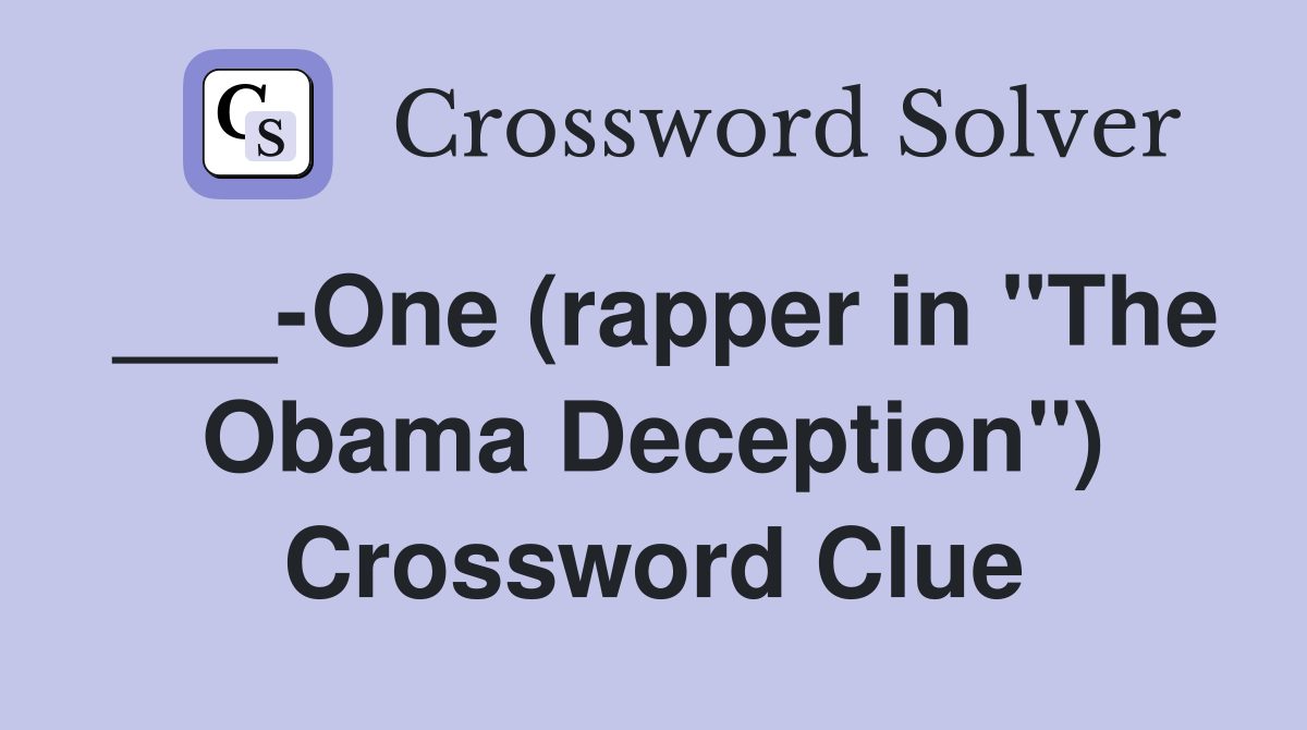 ___-One (rapper in "The Obama Deception") Crossword Clue