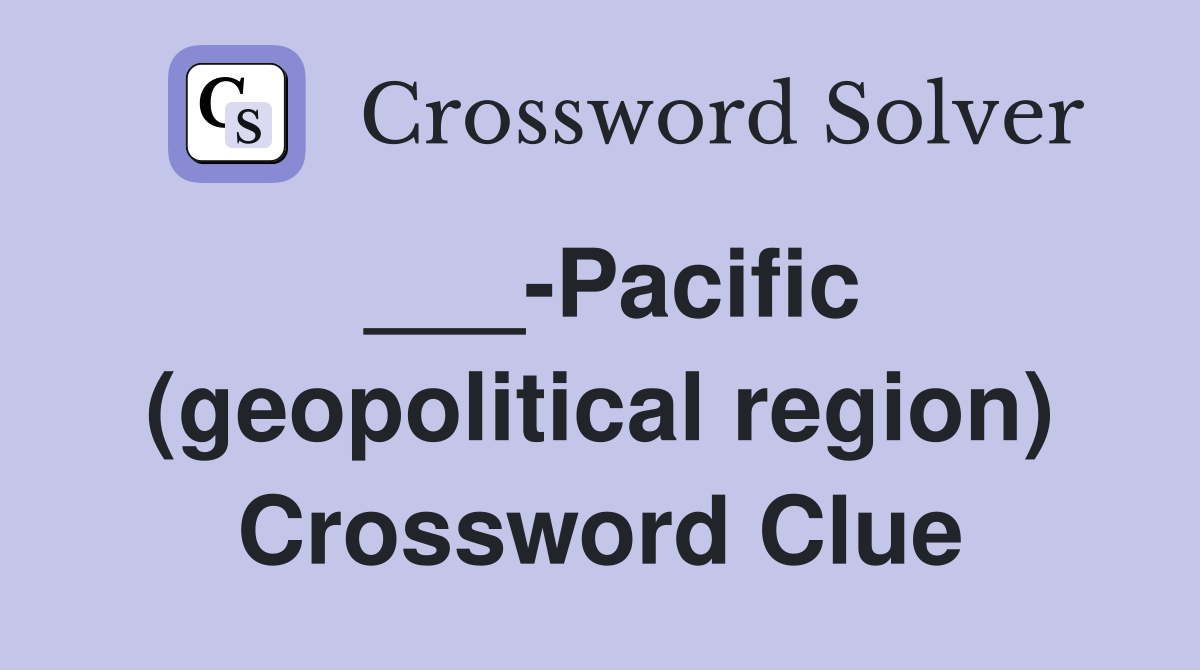 ___-Pacific (geopolitical region) Crossword Clue
