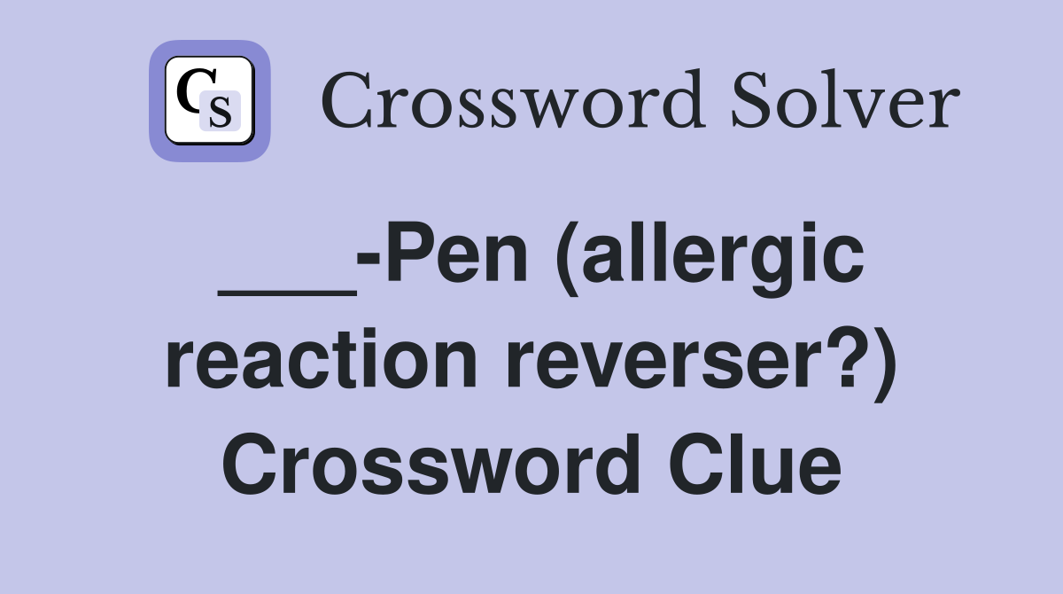 ___-Pen (allergic reaction reverser?) Crossword Clue