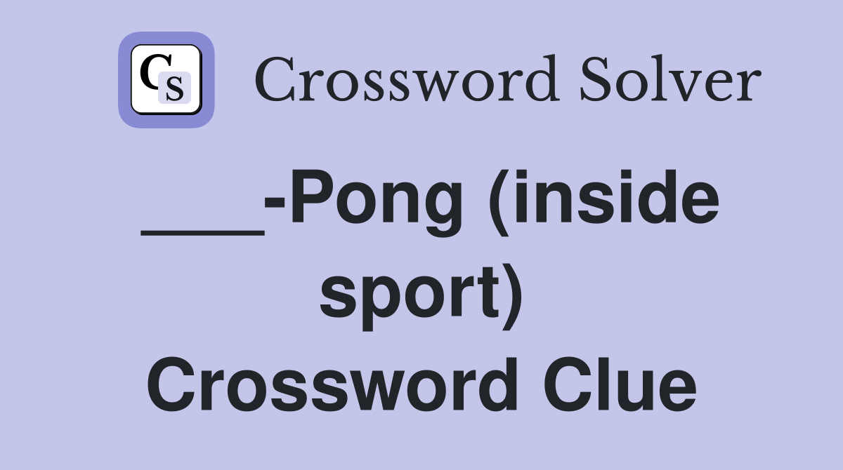 ___-Pong (inside sport) Crossword Clue