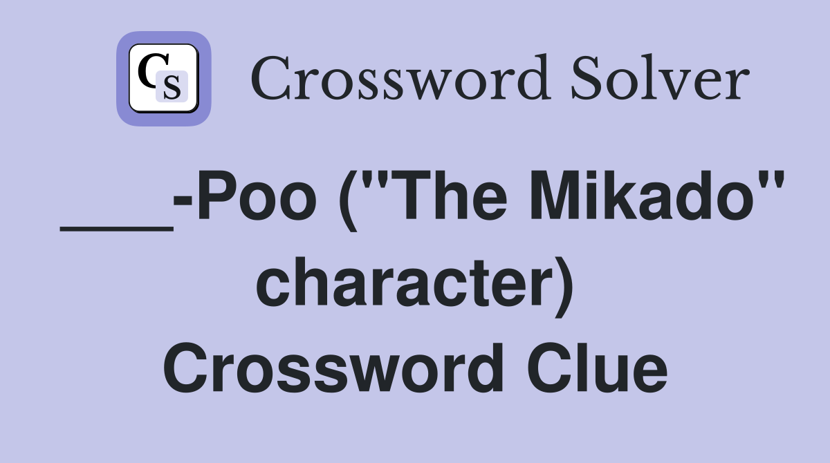 ___-Poo ("The Mikado" character) Crossword Clue