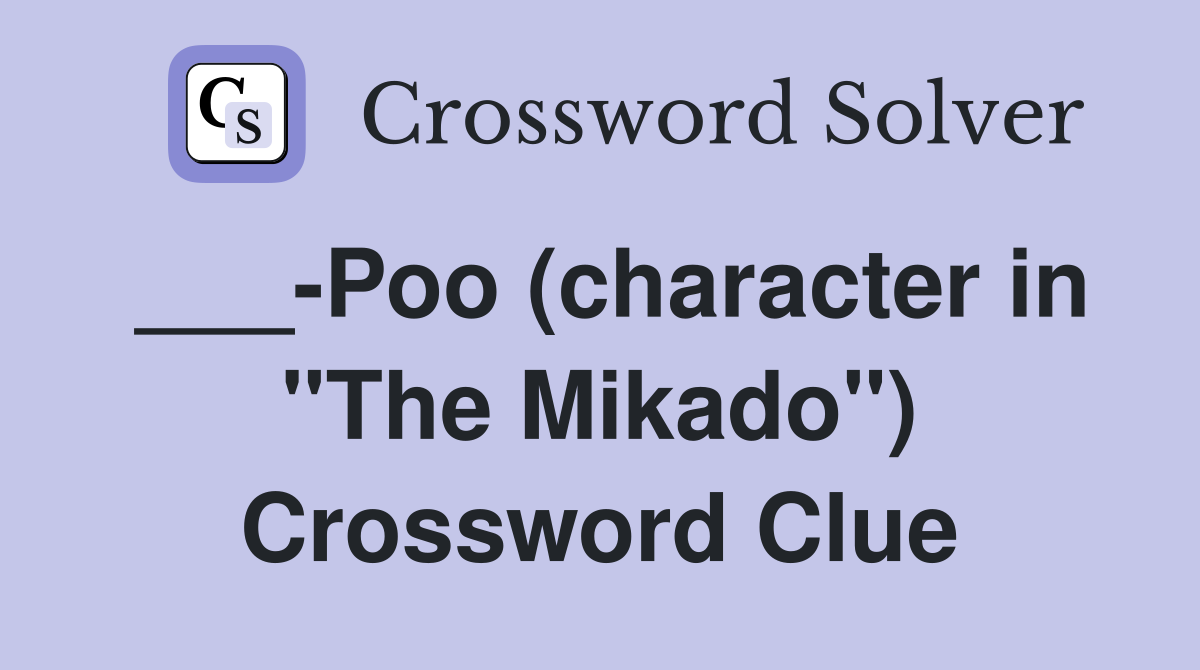 ___-Poo (character in "The Mikado") Crossword Clue