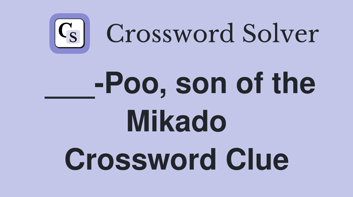 ___-Poo, son of the Mikado Crossword Clue