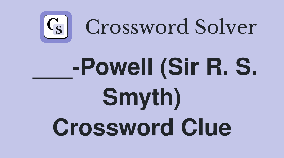 ___-Powell (Sir R. S. Smyth) Crossword Clue