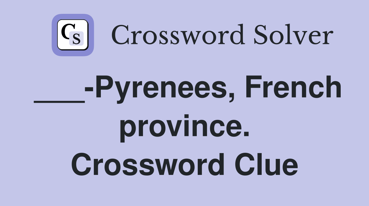___-Pyrenees, French province. Crossword Clue