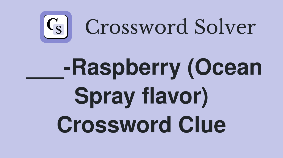 ___-Raspberry (Ocean Spray flavor) Crossword Clue