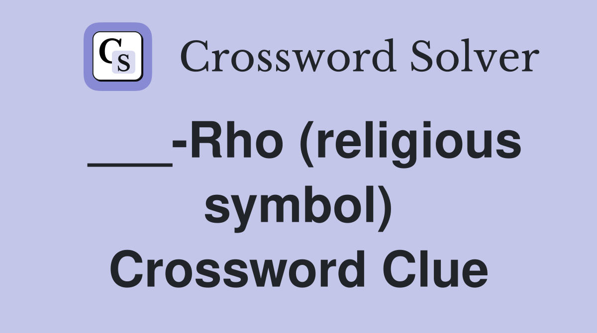 ___-Rho (religious symbol) Crossword Clue