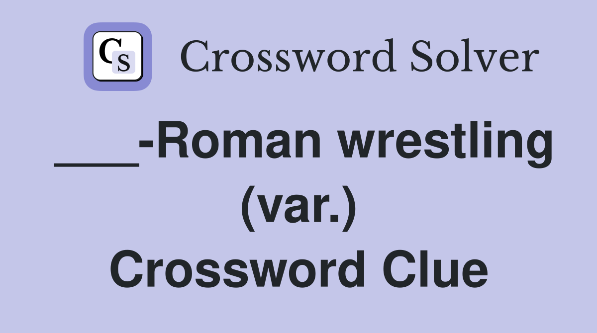 ___-Roman wrestling (var.) Crossword Clue