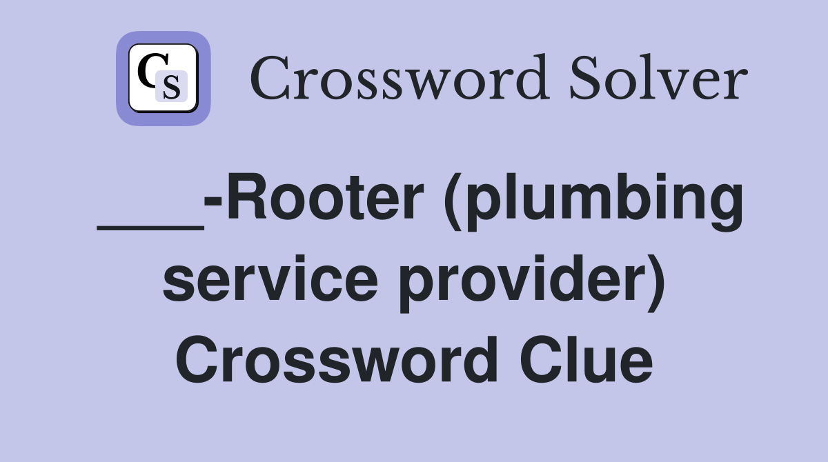 ___-Rooter (plumbing service provider) Crossword Clue