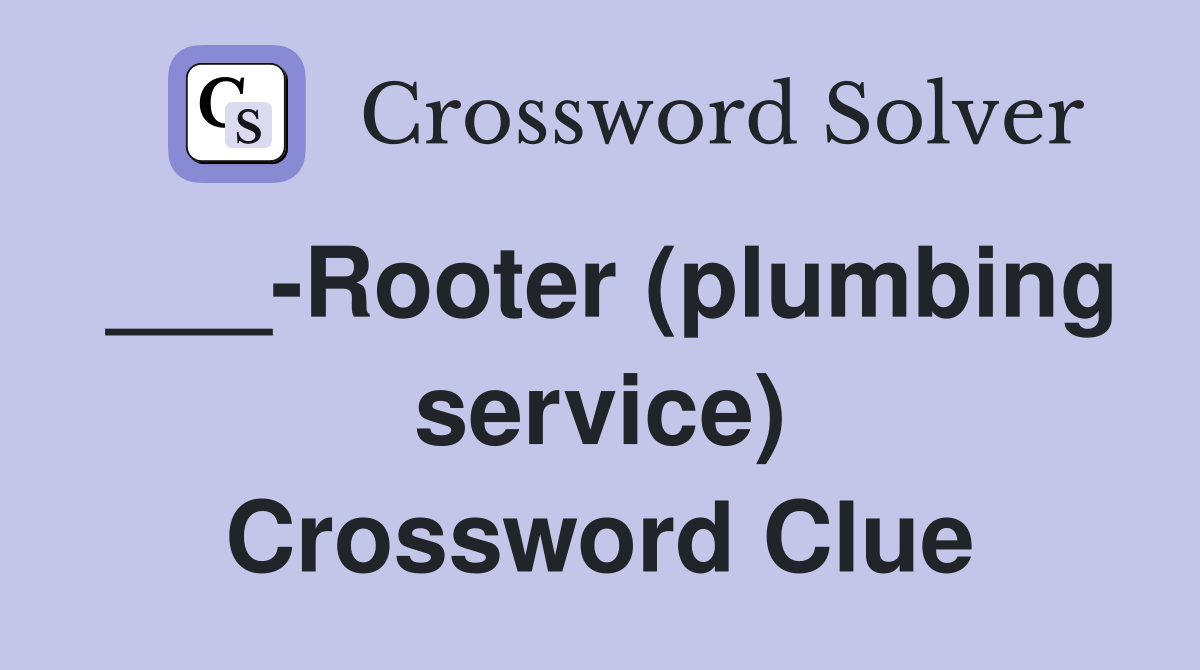 ___-Rooter (plumbing service) Crossword Clue