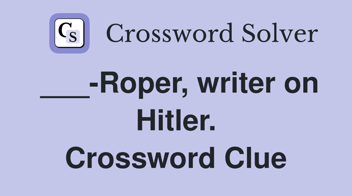 ___-Roper, writer on Hitler. Crossword Clue