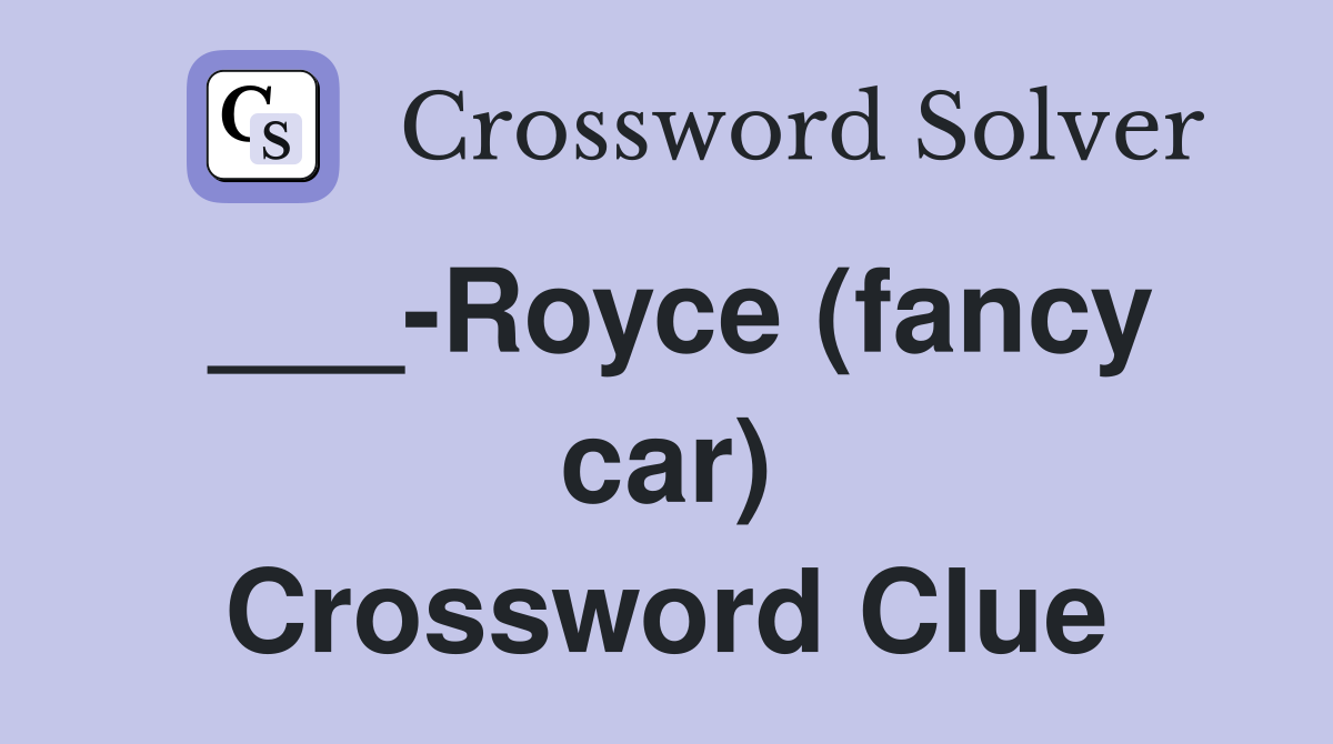 ___-Royce (fancy car) Crossword Clue
