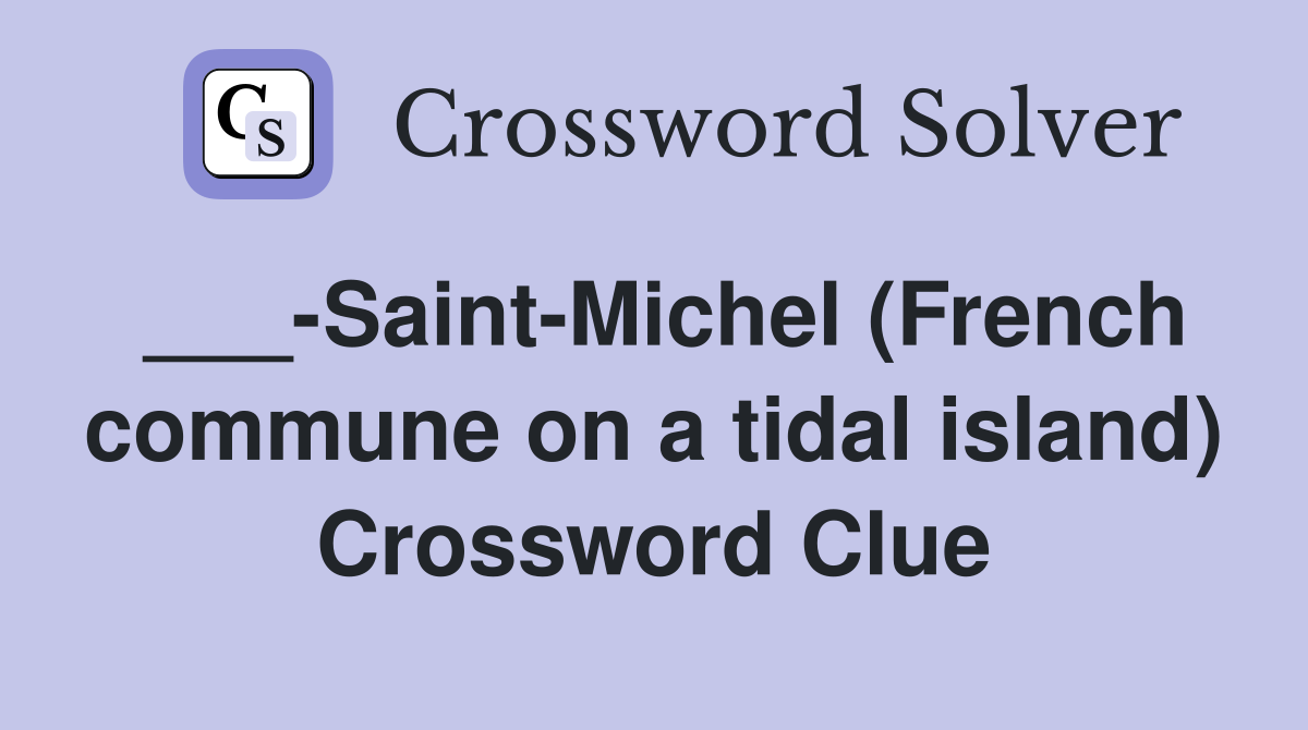 ___-Saint-Michel (French commune on a tidal island) Crossword Clue