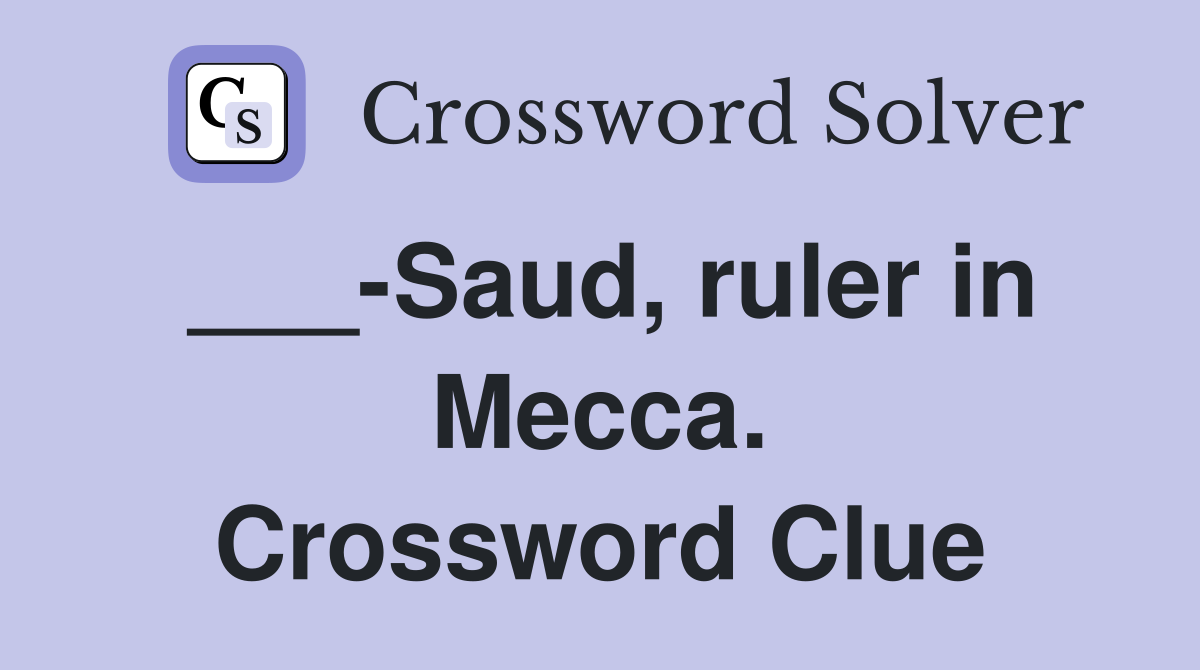 ___-Saud, ruler in Mecca. Crossword Clue