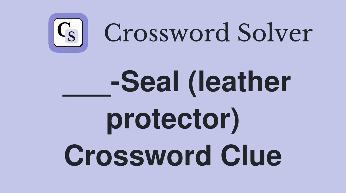 ___-Seal (leather protector) Crossword Clue